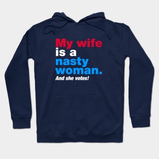 My Wife is a Nasty Woman and She Votes Hoodie